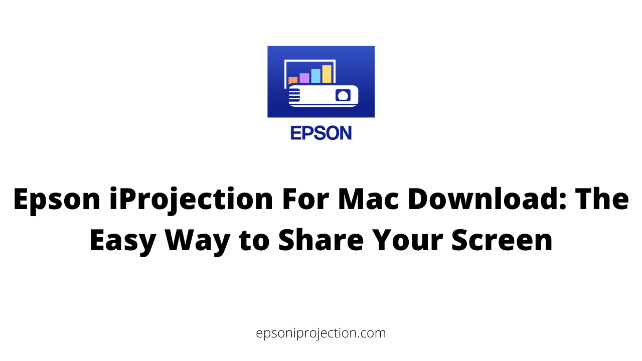 Epson iProjection For Mac Download: The Easy Way to Share Your Screen